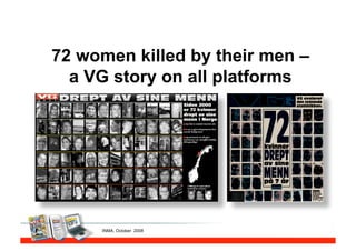 72 women killed by their men –
  a VG story on all platforms




     INMA, October 2008
 
