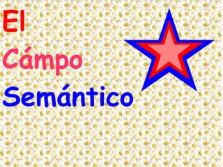 El
Cámpo
Semántico
 