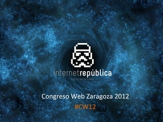 Congreso Web Zaragoza 2012
          #CW12
 