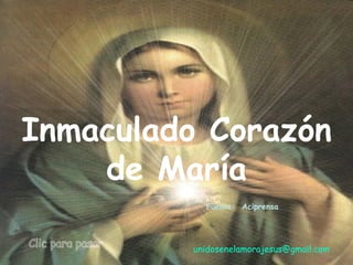 Inmaculado Corazón  de María unidosenelamorajesus @gmail.com Clic para pasar Fuente:  Aciprensa 