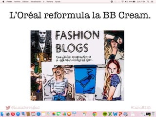 @inmaferragud
 #InnoBI15
L’Oréal reformula la BB Cream.
 