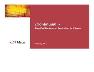 vContinuum -
Simplified Backup and Replication for VMware




February 2011
 