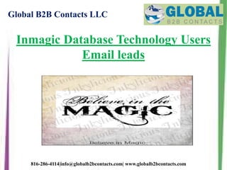 Global B2B Contacts LLC
816-286-4114|info@globalb2bcontacts.com| www.globalb2bcontacts.com
Inmagic Database Technology Users
Email leads
 