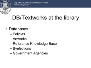 DB/Textworks at the library Databases : Policies Artworks Reference Knowledge Base Byelections Government Agencies 
