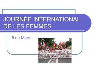 JOURNÉE INTERNATIONAL
DE LES FEMMES
  8 de Mars
 