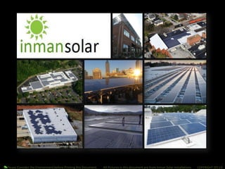     Please Consider the Environment before Printing this Document.        All Pictures in this document are from Inman Solar Installations        COPYRIGHT 2011© 