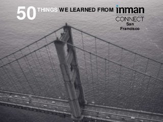 THINGS WE LEARNED FROM
50 San
Francisco
 