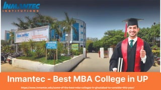 Inmantec - Best MBA College in UP
https://www.inmantec.edu/some-of-the-best-mba-colleges-in-ghaziabad-to-consider-this-year/
 