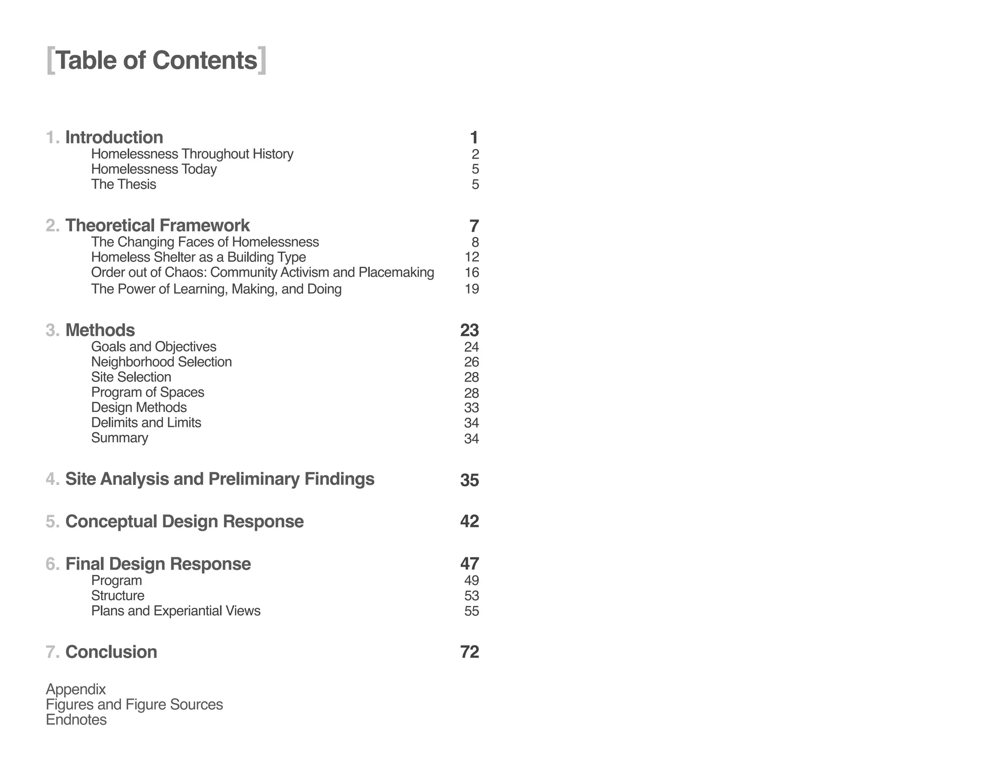 [Table of Contents]
1. Introduction
	 Homelessness Throughout History
	 Homelessness Today
	 The Thesis
2. Theoretical Framework
	 The Changing Faces of Homelessness
	 Homeless Shelter as a Building Type
	 Order out of Chaos: Community Activism and Placemaking
	 The Power of Learning, Making, and Doing
3. Methods
	 Goals and Objectives
	 Neighborhood Selection
	 Site Selection
	 Program of Spaces
	 Design Methods
	 Delimits and Limits
	Summary
4. Site Analysis and Preliminary Findings
5. Conceptual Design Response
6. Final Design Response
	 Program
	Structure
	 Plans and Experiantial Views	
7. Conclusion
Appendix
Figures and Figure Sources
Endnotes
	 2
	 1
	 7
	 8
	 5
	 12
	 26
	 24
	 49
	 53
	 55
	23
	35
	42
	47
	72
	 16
	 28
	 19
	 28
	 33
	 34
	 34
	 5
 