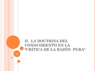 II.  LA DOCTRINA DEL CONOCIMIENTO EN LA "CRÍTICA DE LA RAZÓN  PURA"  