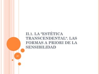 II.1. LA "ESTÉTICA TRANSCENDENTAL". LAS FORMAS A PRIORI DE LA SENSIBILIDAD 