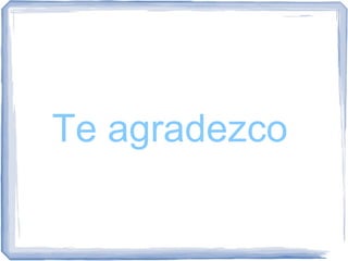 Te agradezco
 