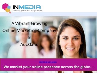 A Vibrant Growing
Online Marketing Company
In
Auckland

InMedia Concepts

We market your online presence across the globe...

 