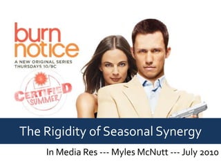 The Rigidity of Seasonal Synergy In Media Res --- Myles McNutt --- July 2010 