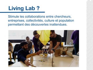 Stimule les collaborations entre chercheurs,
entreprises, collectivités, culture et population
permettant des découvertes inattendues.
 