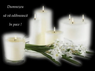 Dumnezeu să vă odihnească în pace ! 