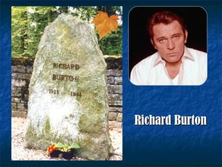 <ul><li>Richard Burton   </li></ul>