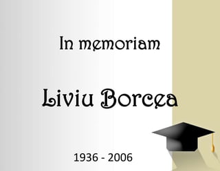 In memoriam


Liviu Borcea

  1936 - 2006
 