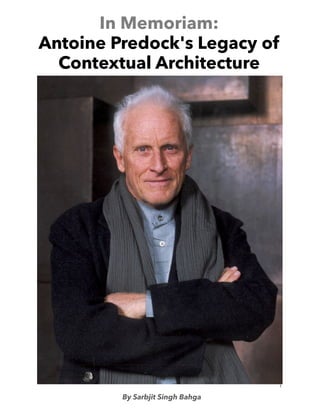 1
In Memoriam:
Antoine Predock's Legacy of
Contextual Architecture
By Sarbjit Singh Bahga
 