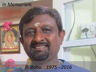 B. Babu 1975 - 2016
In Memoriam
 