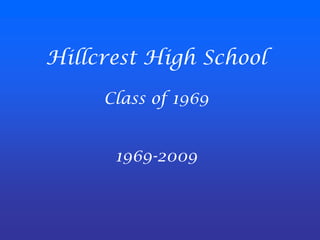 Hillcrest High School Class of 1969 1969-2009 