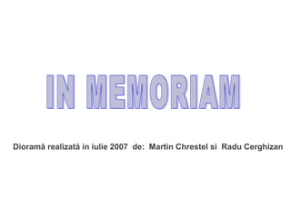 Dioramă realizată in iulie 2007 de: Martin Chrestel si Radu Cerghizan
 