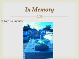 In Memory

 Foto do túmulo:

 