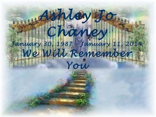 Ashley Jo
Chaney
January 30, 1987 - January 11, 2014

We Will Remember
You

 