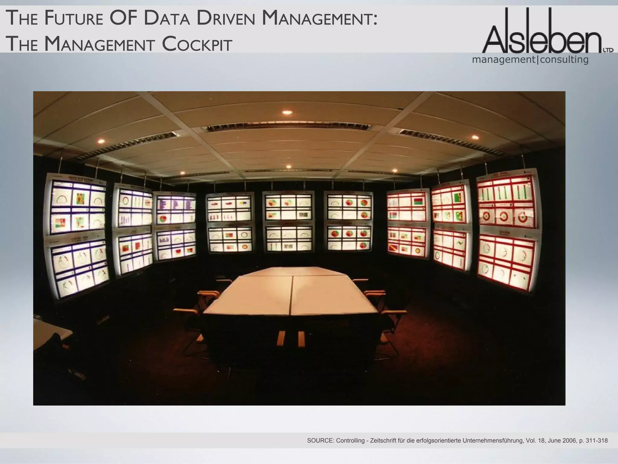 THE FUTURE OF DATA DRIVEN MANAGEMENT:
THE MANAGEMENT COCKPIT
                                                                                                  management|consulting




                          support@v2softlogic.com




                                     SOURCE: Controlling - Zeitschrift für die erfolgsorientierte Unternehmensführung, Vol. 18, June 2006, p. 311-318
 