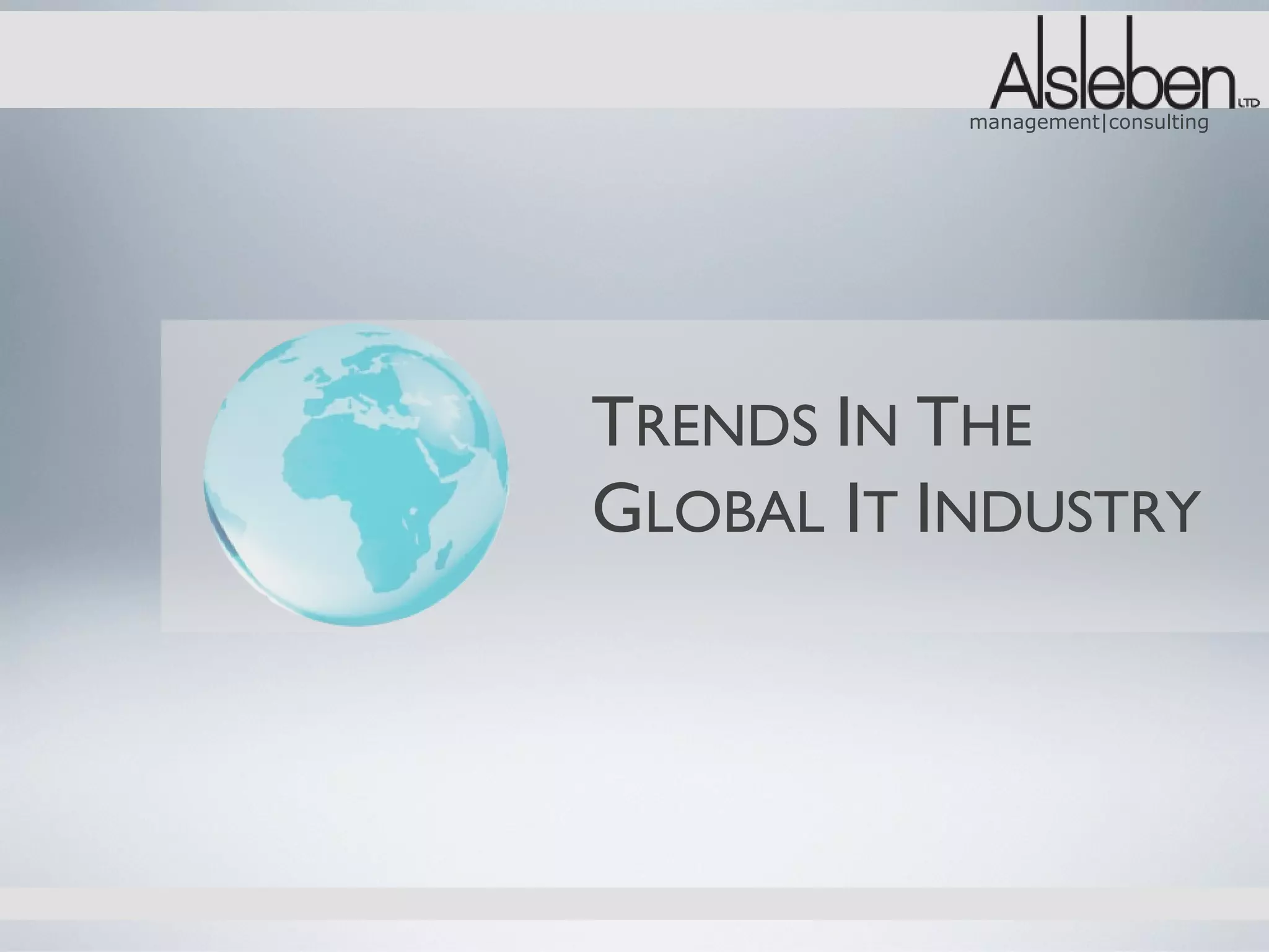 management|consulting




TRENDS IN THE
GLOBAL IT INDUSTRY
 
