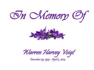 In Memory Of
Warren Harvey Voigt
December 29, 1935 - April 3, 2014
 