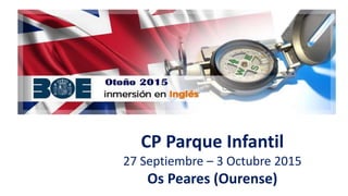 CP Parque Infantil
27 Septiembre – 3 Octubre 2015
Os Peares (Ourense)
 