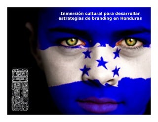 Inmersión cultural para desarrollar
estrategias de branding en Honduras
 