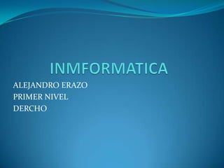 ALEJANDRO ERAZO
PRIMER NIVEL
DERCHO