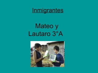 Inmigrantes Mateo y Lautaro 3°A 
