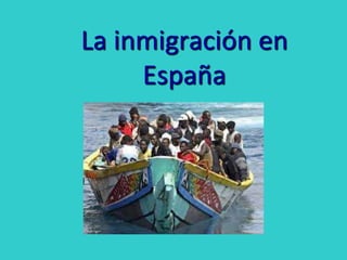 La inmigración en
España
 