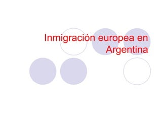 Inmigración europea en
Argentina
 