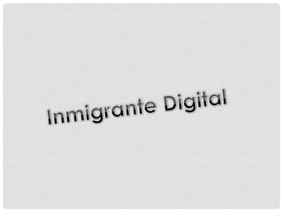 Inmigrante Digital 