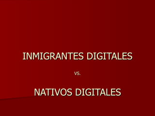 INMIGRANTES DIGITALES VS. NATIVOS DIGITALES 
