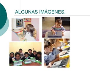ALGUNAS IMÁGENES. 