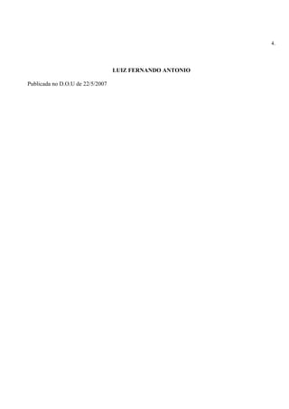 4.




                                  LUIZ FERNANDO ANTONIO

Publicada no D.O.U de 22/5/2007
 