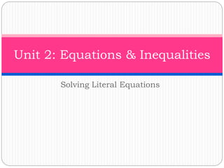 Solving Literal Equations
Unit 2: Equations & Inequalities
 