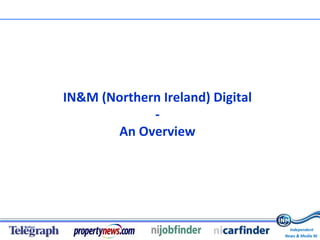 IN&M (Northern Ireland) Digital - An Overview 