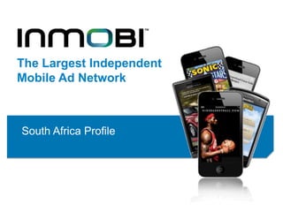The Largest Independent
Mobile Ad Network



South Africa Profile
 