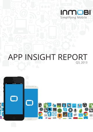 APP INSIGHT REPORT

Simplifying Mobile

APP INSIGHT REPORT
Q3, 2013

 