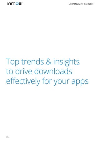 APP INSIGHT REPORT

Top trends & insights
to drive downloads
effectively for your apps

06

 