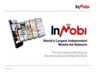 World’s Largest Independent
                     Mobile Ad Network

                  The Economics of Building an
            Advertising Supported App Business



8/22/2011                                        1
 