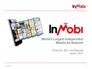 4/19/11 1 World’s Largest IndependentMobile Ad NetworkTrends for 2011 and BeyondApril1, 2011 