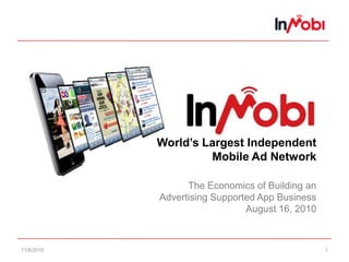11/6/10 1 World’s Largest IndependentMobile Ad NetworkThe Economics of Building anAdvertising Supported App BusinessAugust 16, 2010 