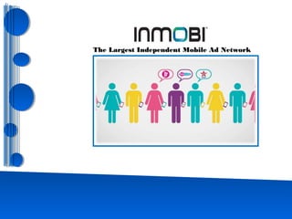 The Largest Independent Mobile Ad NetworkThe Largest Independent Mobile Ad Network
 